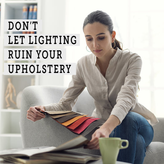 Don't Let Lighting Ruin Your Furniture Upholstery Project